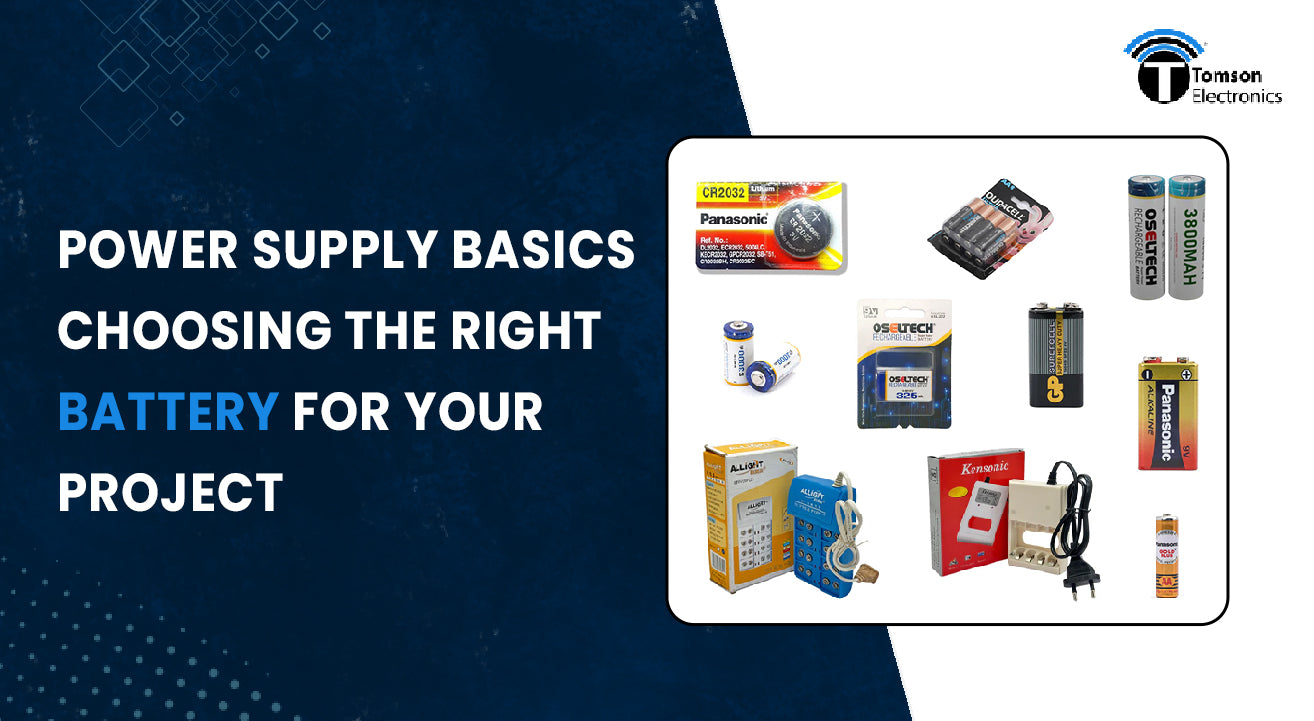 Power Supply Basics: Choosing the Right Battery for Your Project Power Supply Basics: Choosing the Right Battery for Your Project